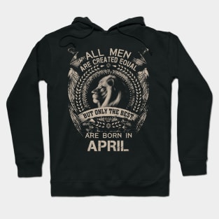 Lion All Men Are Created Equal But Only The Best Are Born In April Hoodie